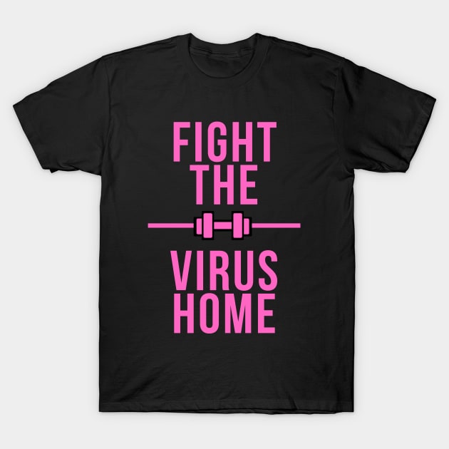 FIGHT THE VIRUS HOME black and pink shirt , fitness stay safe from corona!! T-Shirt by Dr.fit